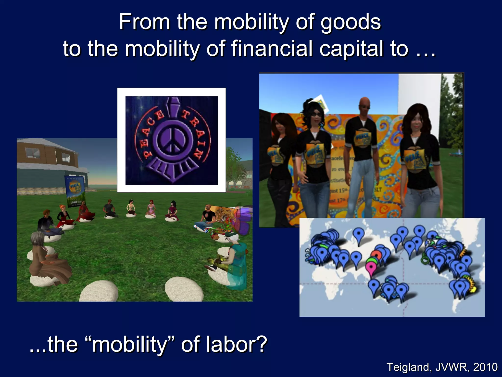 From the mobility of goods
   to the mobility of financial capital to …




...the “mobility” of labor?
                                      Teigland, JVWR, 2010
 