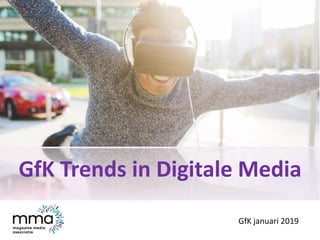 GfK Trends in Digitale Media
GfK januari 2019
 