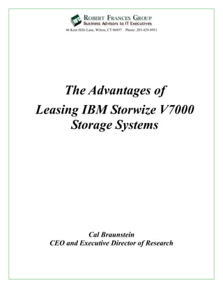46 Kent Hills Lane, Wilton, CT 06897 Phone: 203-429-8951




     The Advantages of
Leasing IBM Storwize V7000
      Storage Systems




            Cal Braunstein
  CEO and Executive Director of Research
 