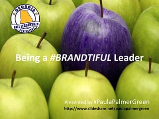 Being a #BRANDTIFUL Leader 
Presented by #PaulaPalmerGreen http://www.slideshare.net/paulapalmergreen  