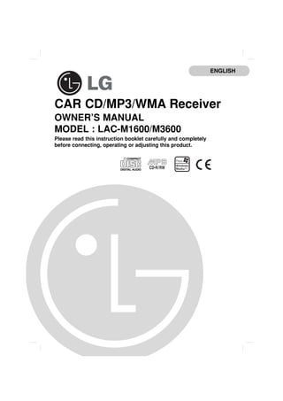 CAR CD/MP3/WMA Receiver
OWNER’S MANUAL
MODEL : LAC-M1600/M3600
Please read this instruction booklet carefully and completely
before connecting, operating or adjusting this product.
ENGLISH
 