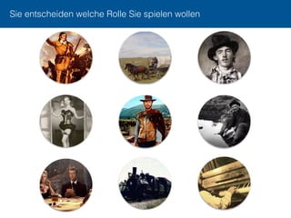 Sie entscheiden welche Rolle Sie spielen wollen
 