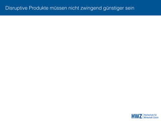 Disruptive Produkte müssen nicht zwingend günstiger sein
 