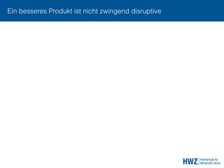 Ein besseres Produkt ist nicht zwingend disruptive
 