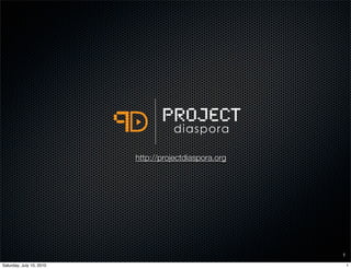 http://projectdiaspora.org




                                                       1

Saturday, July 10, 2010                                    1
 