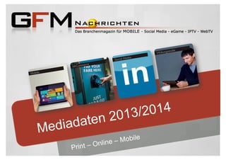 Mediadaten 2013/2014
Print – Online – Mobile
 