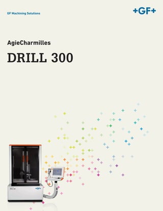 GF Machining Solutions
DRILL 300
AgieCharmilles
 