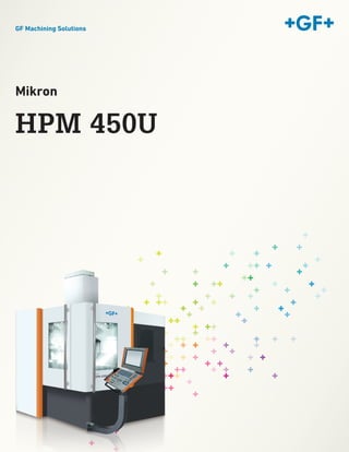 GF Machining Solutions
HPM 450U
Mikron
 