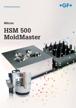 GF Machining Solutions
HSM 500
MoldMaster
Mikron
 