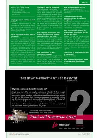 FEATURE


       Maintenance case study                       What specific areas do you consider             What are the consequences of not
           Name: Tom Smolen                         when thing about maintenance?                   planning maintenance work?
           Job title: Plant Manager                 All are critical to an operation. How can       A dirty operation and one that cannot stay
           Company: Kent Nutrition Group            we do better, whether by new equipment          operational.
           Country: USA                             or by changing how we utilize the existing
                                                    equipment to perform better? Can we             How do you balance schedule
                                                    change something to improve our opera-          planned repairs and up-grades with
       Can you give a short overview of what        tion? Sanitation is critical since our end      emergencies?
       you do?                                      user is the consumer and they are buying        Emergencies take priority but we plan our
       I manage the overall operations of a live-   the animals we manufacture for, so we           maintenance to avoid having the emergen-
       stock feed mill. We produce all types of     need to consider the overall nature of our      cies. Doing the inspections and lubrications
       animal feeds in meal and pelleted forms.     product and follow GMP’s and HACCP              keep us ahead of emergencies.
       We are a one-shift operation, producing      fundamentals.
       product five days a week.                                                                    What are the biggest problems you
                                                    Most companies are concerned about              have related to maintenance? How do
       How do you manage different types of         keeping costs down. How can good                you deal with them?
       maintenance?                                 maintenance play a part in this?                Budgets. We plan our maintenance so
       Maintenance is a wide variety of forms,      It is always easier and cheaper to plan         we can follow our budget. As we follow
       preventative, inspection, emergency,         downtime on a piece of equipment, than          our schedule we adjust our priorities
       and training. When managing an oper-         have the equipment go down and now you          and may have to put off some items
       ation you need to be sure all aspects        need to spend excess time to either get it      until we can better afford to do it. That
       are covered. As new pieces of equip-         running and come back later to fix it, or       does not mean we disregard mainte-
       ment are introduced, you need to             overtime to fix it right. A well maintained     nance on items, we just delay some
       ensure your maintenance staff are up-        plant runs smoother and stays cleaner.          upgrades.
       to-date on looking after it. Downtime
       needs to be scheduled and planned for        How important is it to have a                   How much of an issue is downtime due
       within the parameters of production.         maintenance schedule?                           to maintenance?
       Everything revolves around customer          It is critical. When costs are tight, mainte-   Almost non-existent.
       service and quality. A mill needs the        nance always seems to be the first thing to
       equipment functioning properly to            cut back on. But if one has a schedule to       What advice would you give to millers
       deliver a quality product when the           follow, then you can also plan your costs       to ensure effective maintenance?
       customer needs it.                           and control your budget better.                 Just do it.




                           THE BEST WAY TO PREDICT THE FUTURE IS TO CREATE IT.
                                                                                                       —Peter F. Drucker




         Why retire a workhorse that’s still doing the job?
         Simply put, your old dryer may be costing you a bundle. In fact, today’s
         Wenger dryer could save you enough in operating efficiency alone to cover the
         replacement of your old dryer. Additionally, our new advanced dryer designs
         give you less potential for cross-contamination and bacteria build-up; feature
         new direct drive spreaders for level product bed and uniformity of final prod-
         uct moisture; and afford quicker, easier inspection and cleaning.

         Contact us now. With new concepts and fresh initiatives, we’re ready to help
         you develop the product possibilities of the future.


                                       Turning ideas into opportunities.
                                       PROGRESSIVE FEED PROCESSING

                                      What will tomorrow bring

                                                                                                                              wenger.com

                                                                                          BElGIUm   TAIWAN   BRASIl   CHINA   TURkEY   INDIA




Wenger12_Feed_210x147mm.indd 1                                                                                                                 6/21/12 3:47 PM
     Grain  &feed millinG technoloGy                                                                                             march - april 2013 | 35
 