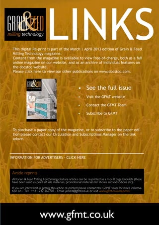 This digital Re-print is part of the March | April 2013 edition of Grain & Feed
 Milling Technology magazine. 	
 Content from the magazine is available to view free-of-charge, both as a full
                                                                                 LINKS
 online magazine on our website, and as an archive of individual features on
 the docstoc website.
 Please click here to view our other publications on www.docstoc.com.
                                                                                                                 March - April 2013




                    first published in 1891
                                                                                                                                      •	 See the full issue
                                                                                      In this issue:
                                      •       Additives for flour
                                              standardisation
                                              Part I: Enzymes
                                                                                       •    Measures for
                                                                                            increasing
                                                                                            the energy
                                                                                                                                      •	   Visit the GFMT website
                                                                                            efficiency of
                                                                                            UFA feed
                                                                                            mills in
                                                                                            Switzerland
                                      •
                                                                                                                                      •	   Contact the GFMT Team
                                              Fine grinding and
                                              BS3 Xylanase                             •    Importance
                                              improve                                       of trace
                                              productivity in                               minerals
                                              weaners                                       for nutrient
                                                                                            stability in
                                                                                            feed

                                      •       Super                                    •    Managing mill



                                                                                                                                      •	   Subscribe to GFMT
                                              chilled                                       maintenance
                                              grains                                        - Maintenance
                                                                                            options and
                                                                                            challenges




                 INCORPORATING PORTS, DISTRIBUTION AND FORMULATION
              A subscription magazine for the global flour & feed milling industries - first published in 1891




 To purchase a paper copy of the magazine, or to subscribe to the paper edi-
 tion please contact our Circulation and Subscriptions Manager on the link
 adove.  



INFORMATION FOR ADVERTISERS - CLICK HERE



 Article reprints
 All Grain & Feed Milling Tecchnology feature articles can be re-printed as a 4 or 8 page booklets (these
 have been used as point of sale materials, promotional materials for shows and exhibitions etc).
 If you are interested in getting this article re-printed please contact the GFMT team for more informa-
 tion on - Tel: +44 1242 267707 - Email: jamest@gfmt.co.uk or visit www.gfmt.co.uk/reprints




                                                        www.gfmt.co.uk
 