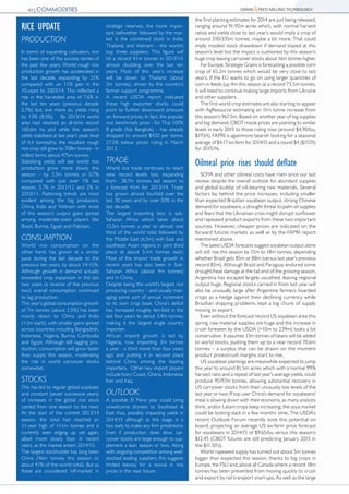 the first planting estimates for 2014 are just being released,
ranging around 91-92m acres which, with normal harvest
ratios and yields close to last year’s would imply a crop of
around 330/335m tonnes, maybe a bit more. That could
imply modest stock drawdown if demand stayed at this
season’s level but the impact is cushioned by this season’s
huge crop leaving carryover stocks about 16m tonnes higher.
For Europe, Strategie Grains is forecasting a possible corn
crop of 65.2m tonnes which would be very close to last
year’s. If the EU wants to go on using larger quantities of
corn in feeds (up 4m this season at a record 73.5m tonnes,
it will need to continue making large imports from Ukraine
and other suppliers.
The first world crop estimates are also starting to appear
with AgResource estimating an 11m tonne increase from
this season’s 967.5m. Based on another year of big supplies
and big demand, CBOT maize prices are pointing to similar
levels in early 2015 to those ruling now (around $4.90/bu,
$193/t). FAPRI is againmore bearish looking for a seasonal
average of $4.17 ex-farm for 2014/15 and a round $4 ($157/t)
for 2015/16.
Oilmeal price rises should deflate
SOYA and other oilmeal costs have risen since our last
review despite the overall outlook for abundant supplies
and global buildip of oil-bearing raw materials. Several
factors lay behind the price increases, including smaller
than expected Brazilian soyabean output, strong Chinese
demand for soyabeans, a drought threat to palm oil supplies
and fears that the Ukrainian crisis might disrupt sunflower
and rapeseed product exports from these two important
sources. However, cheaper prices are indicated on the
forward futures markets as well as by the FAPRI report
mentioned above.
The latest USDA forecasts suggest soyabean output alone
will still rise this season by 15m to 18m tonnes, depending
whether Brazil gets 85m or 88m (versus last year’s previous
record 82m). Although Brazil and Paraguay endured some
drought/heat damage at the tail end of the growing season,
Argentina has escaped largely uscathed, leaving regional
output huge. Regional stocks carried in from last year will
also be unusually large after Argentine farmers hoarded
crops as a hedge against their declining currency while
Brazilian shipping problems kept a big chunk of supply
moving to export.
Even without the forecast record US soyabean area this
spring, raw material supplies are huge and the increase in
crush foreseen by the USDA (+10m to 239m) looks a bit
conservative. It assumes 13m tonnes of beans will be added
to world stocks, pushing them up to a near record 70.6m
tonnes – a surplus that can be drawn on the moment
product prices/crush margins start to rise.
US soyabean plantings are meanwhile expected to jump
this year to around 81.5m acres which with a normal 99%
harvest ratio and a repeat of last year’s average yields, could
produce 95/97m tonnes, allowing substantial recovery in
US carryover stocks from their unusually low levels of the
last year or two. If top user China’s demand for soyabeans/
meal is slowing down with their economy, as many analysts
think, and/or Latam crops keep increasing, the soya market
could be looking slack in a few months’ time. The USDA’s
recent Outlook Forum recently took this potential on
board, projecting an average US ex-farm price forecast
for soyabeans in 2014/15 of $9.65/bu versus this season’s
$12.45 (CBOT futures are still predicting January 2015 in
the $11.50’s).
World rapeseed supply has turned out about 5m tonnes
bigger than expected this season, thanks to big crops in
Europe, the FSU and, above all Canada where a record 18m
tonnes has been prevented from moving quickly to crush
and export by rail transport snarl-ups. As well as the large
GRAIN&FEED MILLING TECHNOLOGY42 | COMMODITIES
RICE UPDATE
PRODUCTION
In terms of expanding cultivation, rice
has been one of the success stories of
the past few years. World rough rice
production growth has accelerated in
the last decade, expanding by 21%
compared with an 11% gain in the
10-years to 2003/14. This reflected a
rise in the harvested area of 7.6% in
the last ten years (previous decade
2.7%) but, eve more so, yields rising
by 13% (8.3%). By 2013/14 world
area had reached an all-time record
160.6m ha and while this season’s
yields stabilised at last year’s peak level
of 4.4 tonnes/ha, the resultant rough
rice crop still grew to 708m tonnes - in
milled terms about 475m tonnes.
Stabilising yields will see world rice
production grow more slowly this
season – by 3.3m tonnes or 0.7%
compared with just over 1% last
season, 3.7% in 2011/12 and 2% in
2010/11. Flattening trends are most
evident among the big producers,
China, India and Vietnam with most
of this season’s output gains spread
among moderate-sized players like
Brazil, Burma, Egypt and Pakistan.
CONSUMPTION
World rice consumption on the
other hand, has grown at a similar
pace during the last decade to the
previous ten years, by about 14-15%.
Although growth in demand actually
exceeded crop expansion in the last
two years (a reverse of the previous
two) overall consumption continued
to lag production.
This year’s global consumption growth
of 7m tonnes (about 1.5%) has been
mainly down to China and India
(+2m each), with smaller gains spread
across countries including Bangladesh,
Indonesia, Nigeria, Burma, Cambodia
and Egypt. Although still lagging pro-
duction, consumption will grow faster
than supply this season, moderating
the rise in world carryover stocks
somewhat.
STOCKS
This has led to regular global surpluses
and constant (seven successive years)
of increases in the global rice stock
carried from one season to the next.
At the start of the current 2013/14
season, the total had reached an
11-year high of 111m tonnes and is
currently seen edging up yet again,
albeit more slowly than in recent
years, as the market enters 2014/15.
The largest stockholder has long been
China (46m tonnes this season or
about 41% of the world total). But as
these are considered ‘off-market’ in
strategic reserves, the more impor-
tant bellwether followed by the mar-
ket is the combined stock in India,
Thailand, and Vietnam – the world’s
top three suppliers. This figure will
hit a record 41m tonnes in 2013/14,
almost doubling over the last ten
years. Most of this year’s increase
will be down to Thailand (about
2m tonnes), driven by the country’s
farmer support programme.
A recent USDA report indicated
these high exporter stocks could
point to further downward pressure
on forward prices. In fact, the popular
rice benchmark price - for Thai 100%
B grade (fob Bangkok) – has already
dropped to around $420 per tonne,
27.5% below prices ruling in March
2013.
TRADE
World rice trade continues to reach
new record levels too, expanding
from 38.7m tonnes last season to
a forecast 41m for 2013/14. Trade
has grown almost fourfold over the
last 30 years and by over 50% in the
last decade.
The largest importing bloc is sub-
Saharan Africa which takes about
12.5m tonnes a year or almost one
third of the world total followed by
the Middle East (6.5m) with East and
southeast Asian regions in joint third
place at about 5.1m tonnes each.
Most of the import trade growth in
recent years has also been in Sub-
Saharan Africa (about 4m tonnes)
and in China.
Despite being the world’s largest rice
producing country – and usually man-
aging some sort of annual increment
to its own crop base, China’s deficit
has increased roughly ten-fold in the
last four years to about 3.4m tonnes,
making it the largest single country
importer.
African import growth is led by
Nigeria, now importing 3m tonnes
a year - a third more than four years
ago and putting it in second place
behind China among the leading
importers. Other key import players
include Ivory Coast, Ghana, Indonesia,
Iran and Iraq.
OUTLOOK
A possible El Nino year could bring
unwelcome dryness to Southeast &
East Asia, possibly impacting yields in
2014/15 although at this stage, it is
too early to make any firm predictions.
Even if production does slow, car-
ryover stocks are large enough to sup-
plement a lean season or two. Along
with ongoing competition among well-
stocked leading suppliers, this suggests
limited leeway for a revival in rice
prices in the near future.
 