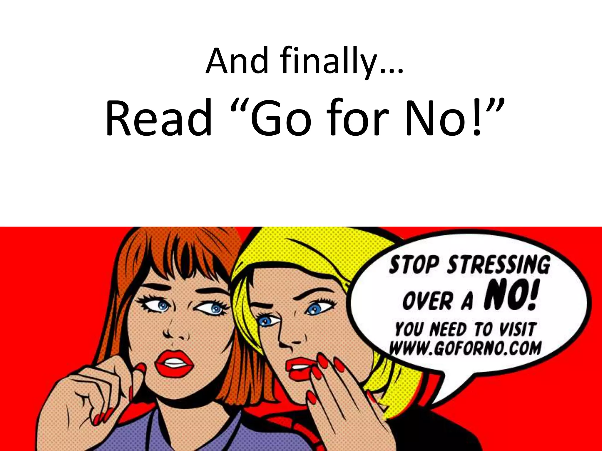 “
And finally…
Read “Go for No!”
 
