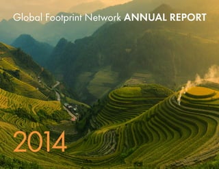 1
Global Footprint Network ANNUAL REPORT
2014
 