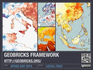LECCO, ITALYWHEN WHERE
GFOSS DAY 2015
GEOBRICKS FRAMEWORK
HTTP://GEOBRICKS.ORG/
 