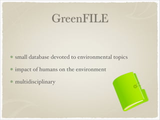 GreenFILE
small database devoted to environmental topics!
impact of humans on the environment!
multidisciplinary
 