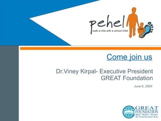 Come join us Dr.Viney Kirpal- Executive President GREAT Foundation 