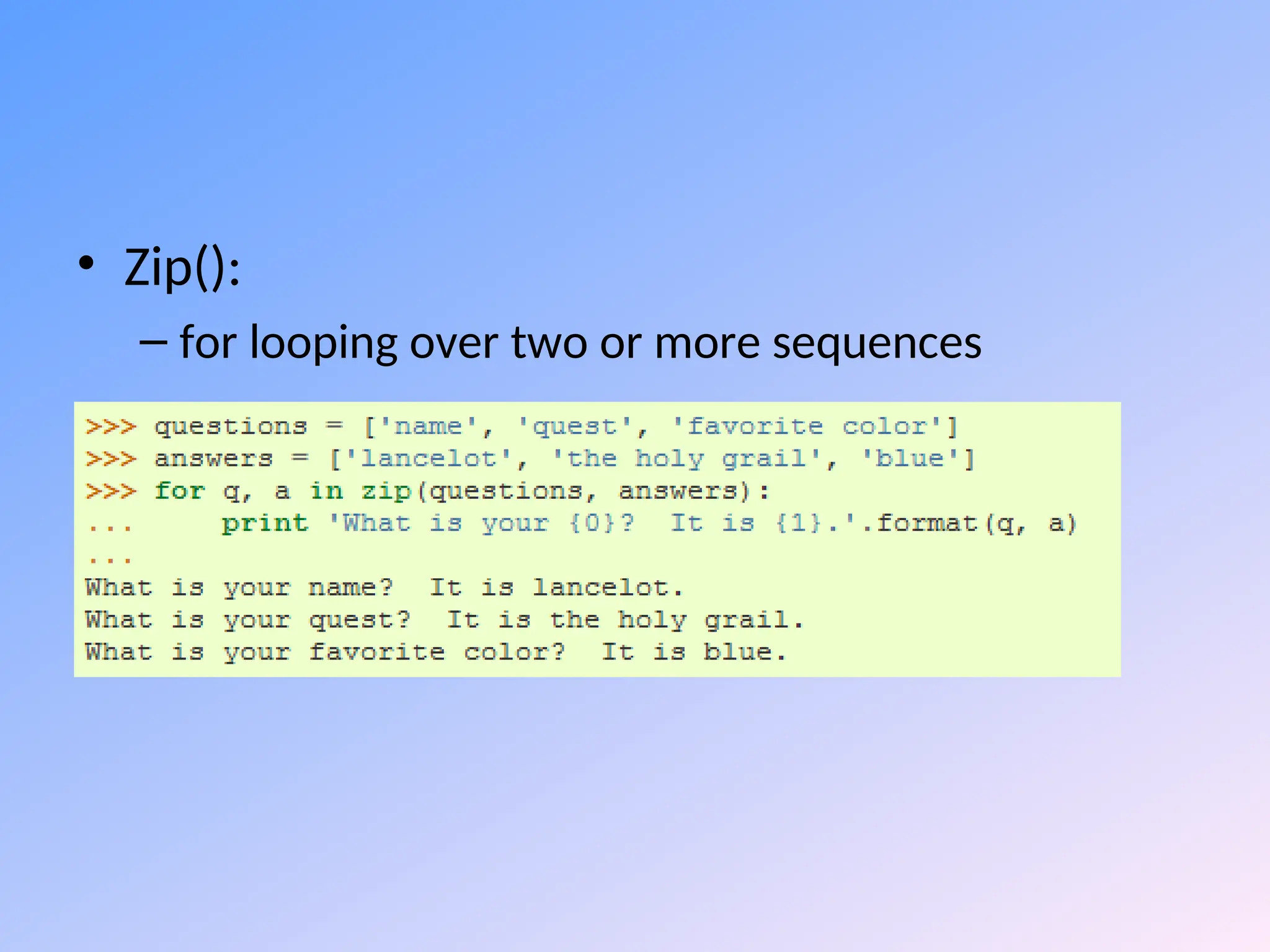 • Zip():
– for looping over two or more sequences
 