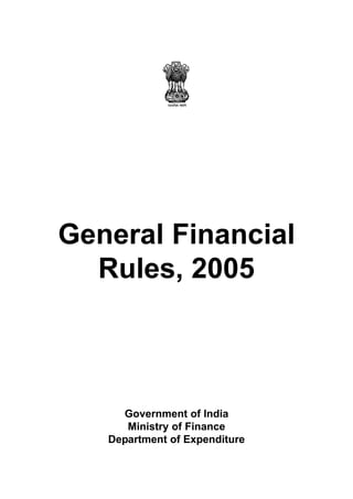 General Financial
Rules, 2005
Government of India
Ministry of Finance
Department of Expenditure
 