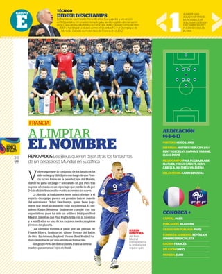 GRUPO
E
36
GFR
MEDIA
V
olver a ganarse la confianza de los fanáticos ha
sidounlargoydifícilprocesoluegodequeFran-
cia tocara fondo en la pasada Copa del Mundo,
donde no ganó un juego y solo anotó un gol. Pero tras
superar a Ucrania en un repechaje que perdió la ida por
2-0, la afición francesa ha vuelto a creer en los suyos.
La plantilla actual parece tener más cohesión y el
espíritu de equipo parece ser genuino bajo el mando
del entrenador Didier Deschamps, quien tiene juga-
dores que están alcanzando todo su potencial. El del-
antero Karim Benzema finalmente cumple con sus
expectativas, pues ha sido un artillero letal para Real
Madrid, mientras que Paul Pogba brilla con la Juventus
y a sus 21 años es uno de los mejores mediocampistas
jóvenes del planeta.
La ofensiva volverá a pasar por las piernas de
Franck Ribery, finalista del último Premio del Balón
de Oro. En defensa, Raphael Varane (Real Madrid) ha
dado destellos de ser una estrella en formación.
Sielgrupoevitalasdistracciones,Franciatienela
madera para avanzar lejos en Brasil.
FRANCIA
A LIMPIAR
ELNOMBRE
RENOVADOSLes Bleus quieren dejar atrás los fantasmas
de un desastroso Mundial en Sudáfrica
TÉCNICO
DIDIERDESCHAMPS
Es francés de nacimiento. Tiene 45 años. Fue jugador y vio acción
en 103 partidos con el seleccionado galo, siendo capitán del campeón
en la Copa del Mundo 1998 y la Eurocopa 2000. Debutó como técnico
2001 y ha dirigido a clubes como el Juventus FC y el Olympique de
Marseille. Debutó como técnico de Francia en el 2012. 1
AUNQUEHAN
JUGADOENTRECE
MUNDIALES,TAN
SOLOHANLOGRADO
UNCAMPEONATOY
FUEENSUCASAEN
EL1998.
ALINEACIÓN
(4-1-4-1)
PORTERO:HUGOLLORIS
DEFENSAS:MATHIEUDEBUCHY,LAU-
RENTKOSCIELNY,RAPHAELVARANE,
LUCASDIGNE
MEDIOCAMPO:PAULPOGBA,BLAISE
MATUIDI,YOHANCABAYE,REMY
CABELLA, MATHIEU VALBUENA
DELANTEROS:KARIMBENZEMA
CONOZCA+
CAPITAL:PARÍS
POBLACIÓN: 65,820,916
CIUDADMÁSPOBLADA:PARÍS
FORMADEGOBIERNO:REPÚBLICA
SEMIPRESIDENCIALISTA
IDIOMA:FRANCÉS
RELIGIÓN:LAICO
MONEDA:EURO
O
TÉC
DI
Es fr
en 10
en la
20
KARIM
BENZEMA
del Real
Madrid
complementa
la artillería del
equipo galo.
anáticos ha
dequeFran-
del Mundo,
ol. Pero tras
ió la ida por
os suyos.
ohesión y el
o el mando
tiene juga-
ncial. El del-
ple con sus
al para Real
la Juventus
ocampistas
piernas de
o del Balón
Madrid) ha
ción.
atienela
en dejar atrás los fantasmas
n Sudáfrica
KARIM
BENZEMA
del Real
Madrid
complementa
la artillería del
equipo galo.
 