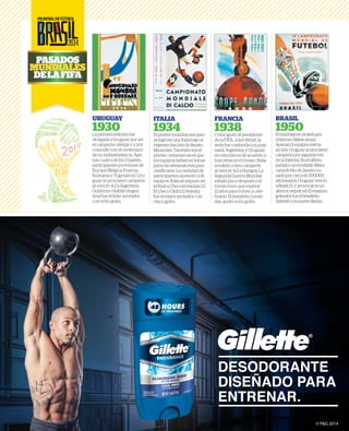 URUGUAY
1930La primera edición fue
otorgada a Uruguay por ser
el campeón olímpico y por
coincidir con el centenario
de su independencia. Ape-
nas cuatro de los 13 países
participantes provenían de
Europa (Bélgica, Francia,
RumaniayYugoslavia).Uru-
guay se proclamó campeón
al vencer 4-2 a Argentina.
Guillermo Stabile (Argen-
tina) fue el líder anotador
con ocho goles.
ITALIA
1934El primer mundial europeo
se jugó en una Italia bajo el
régimen fascista de Benito
Mussolini. También fue el
primer certamen en el que
los equipos debieron tomar
parte de eliminatorias para
clasificarse. La cantidad de
participantes aumentó a 16
equipos. Italia se impuso en
la final a Checoslovaquia 2-1.
El checo Oldrich Nejedly
fue el mejor anotador con
cinco goles.
FRANCIA
1938Como gesto al presidente
de la FIFA, Jules Rimet, la
sede fue conferida a su país
natal. Argentina y Uruguay
no estuvieron de acuerdo y
boicotearon el torneo. Italia
revalidó como campeón
al vencer 4-2 a Hungría. La
Segunda Guerra Mundial
estalló poco después y el
torneo tuvo que esperar
12 años para volver a cele-
brarse. El brasileño, Leoni-
das, anotó ocho goles.
BRASIL
1950Elmundialrecordadopor
elfamosoMaracanazo.
Apenas13equiposvieron
acción.Uruguayseproclamó
campeónporsegundavez
ensuhistoria.Enelúltimo
partidoconelestadioMara-
canádeRíodeJaneiroco-
padoporcercade200,000
aficionados,Uruguayvenció
aBrasil2-1,yprovocaronun
silenciosepulcral.Elmáximo
goleadorfueelbrasileño
Ademirconnuevedianas.
PASADOS
MUNDIALES
DELAFIFA
43780_Gillette_aviso guia mundial_OUT.ai 1 5/21/14 7:21 PM
 