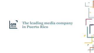 The leading media company
in Puerto Rico
 