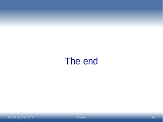 The end




UCSD Jan 17th 2012     Condor   44
 