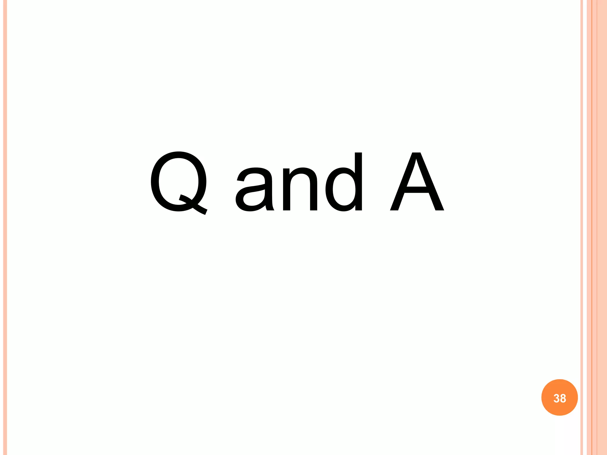 Q and A
38
 