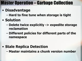 Master Operation – Garbage Collection <ul><li>Disadvantage </li></ul><ul><ul><li>Hard to fine tune when storage is tight <...