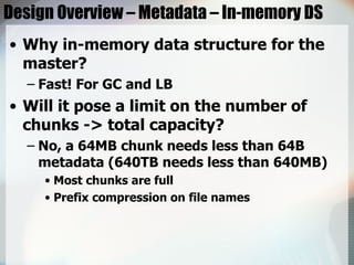 Design Overview – Metadata – In-memory DS <ul><li>Why in-memory data structure for the master?  </li></ul><ul><ul><li>Fast...