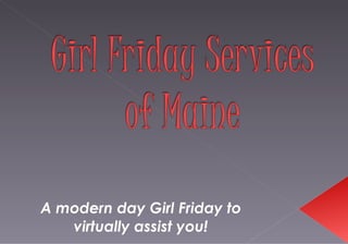 A modern day Girl Friday to virtually assist you! 