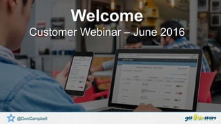 Welcome
Customer Webinar – June 2016
 