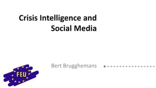 Crisis Intelligence and
Social Media

Bert Brugghemans

 