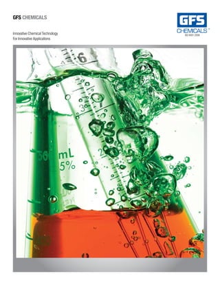 GFS ChemiCalS

Innovative Chemical Technology   ISO 9001:2008
For Innovative Applications
 