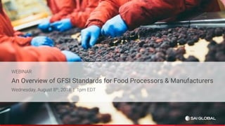 WEBINAR
An Overview of GFSI Standards for Food Processors & Manufacturers
Wednesday, August 8th, 2018 | 1pm EDT
 