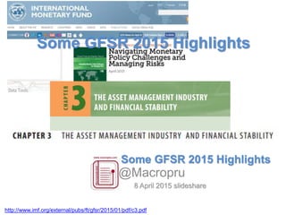 Some GFSR 2015 Highlights
@Macropru
http://www.imf.org/external/pubs/ft/gfsr/2015/01/pdf/c3.pdf
8 April 2015 slideshare
Some GFSR 2015 Highlights
 