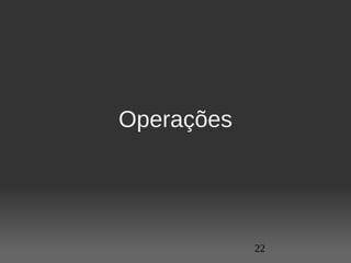 Operações
     




            22
 