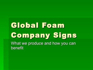 Global Foam Company Signs What we produce and how you can benefit 