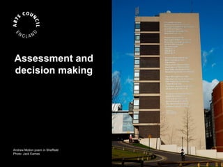Assessment and
decision making




Andrew Motion poem in Sheffield
Photo: Jack Eames
 
