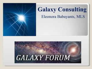 Galaxy Consulting
 Eleonora Babayants, MLS
 