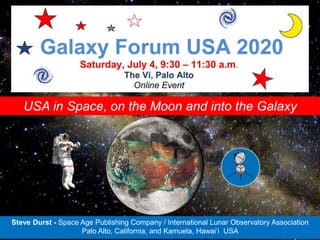 Steve Durst - Space Age Publishing Company / International Lunar Observatory Association
Palo Alto, California, and Kamuela, Hawai’i USA
USA in Space, on the Moon and into the Galaxy
 