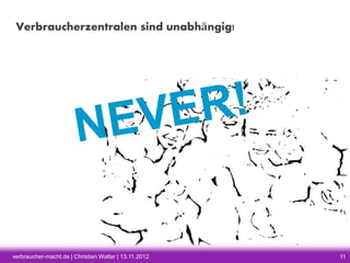 Verbraucherzentralen sind unabhängig!

verbraucher-macht.de | Christian Walter | 13.11.2012

11

 