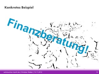 Konkretes Beispiel

verbraucher-macht.de | Christian Walter | 13.11.2012

13

 