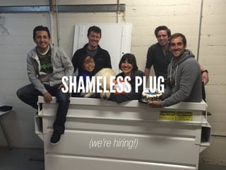 SHAMELESS PLUG
(we’re hiring!)
 