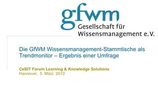 Wissensmanagement und Unkonferenzen am Beispiel des GfWM Knowledge Camp CeBIT Forum Learning & Knowledge Solutions   Hannover,  5. März  2010 