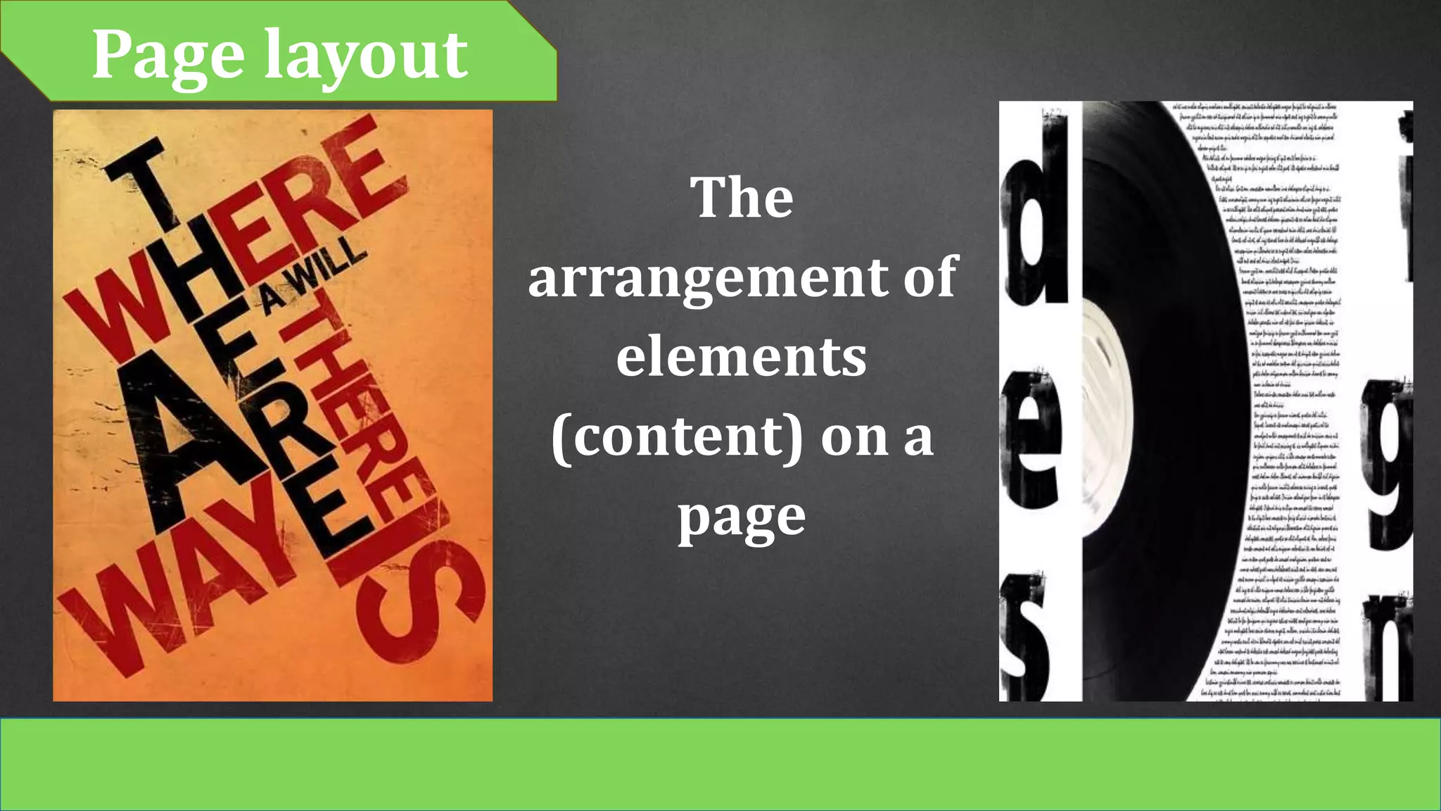 Page layout
The
arrangement of
elements
(content) on a
page
 