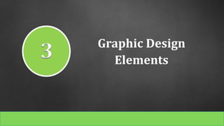3 Graphic Design
Elements
 