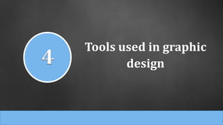Tools used in graphic
design4
 