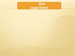 line
case front
 