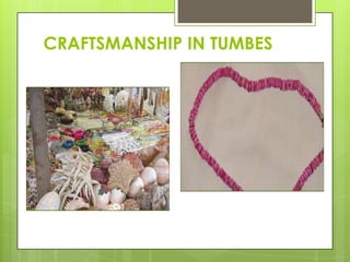 CRAFTSMANSHIP IN TUMBES

 